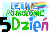 5 dzien letnich półkolonii